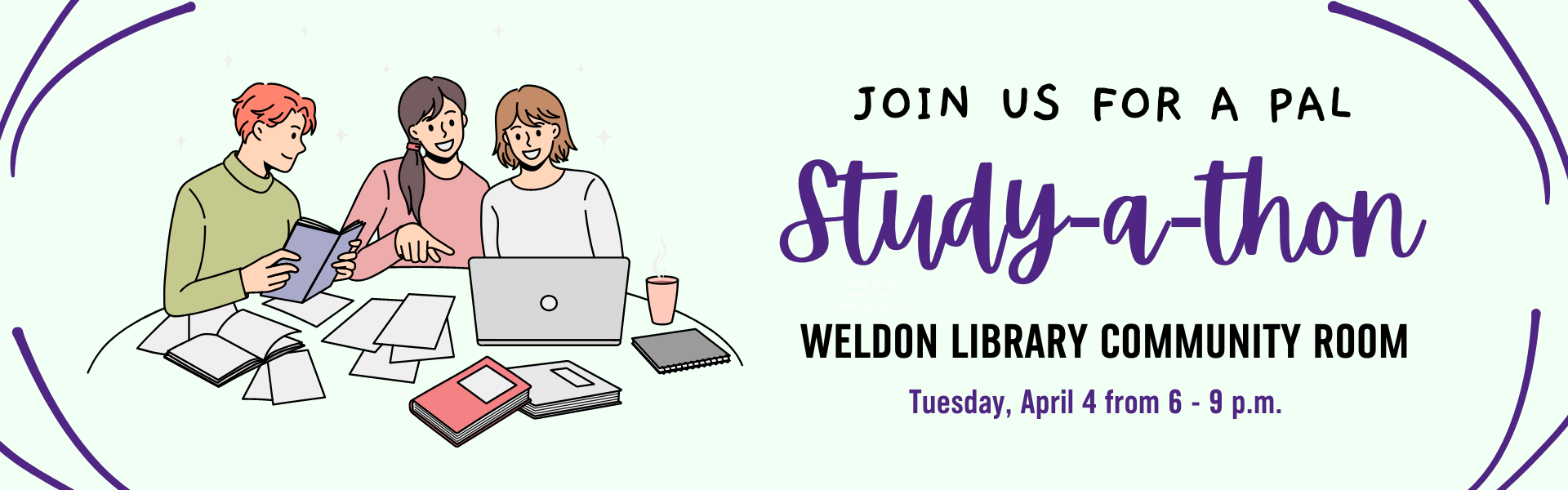 Green background with students studying together and text reading Join us for a PAL Study-a-thon in the Weldon Library Community Room on Tuesday, April 4 from 6-9pm.